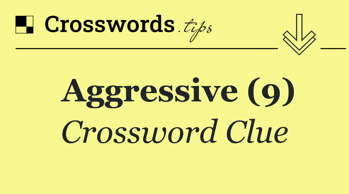 Aggressive (9)