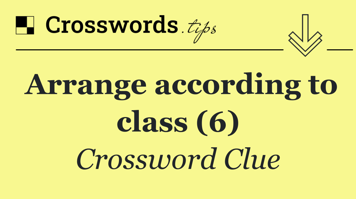 Arrange according to class (6)