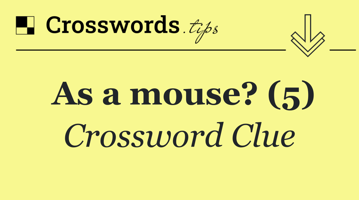 As a mouse? (5)