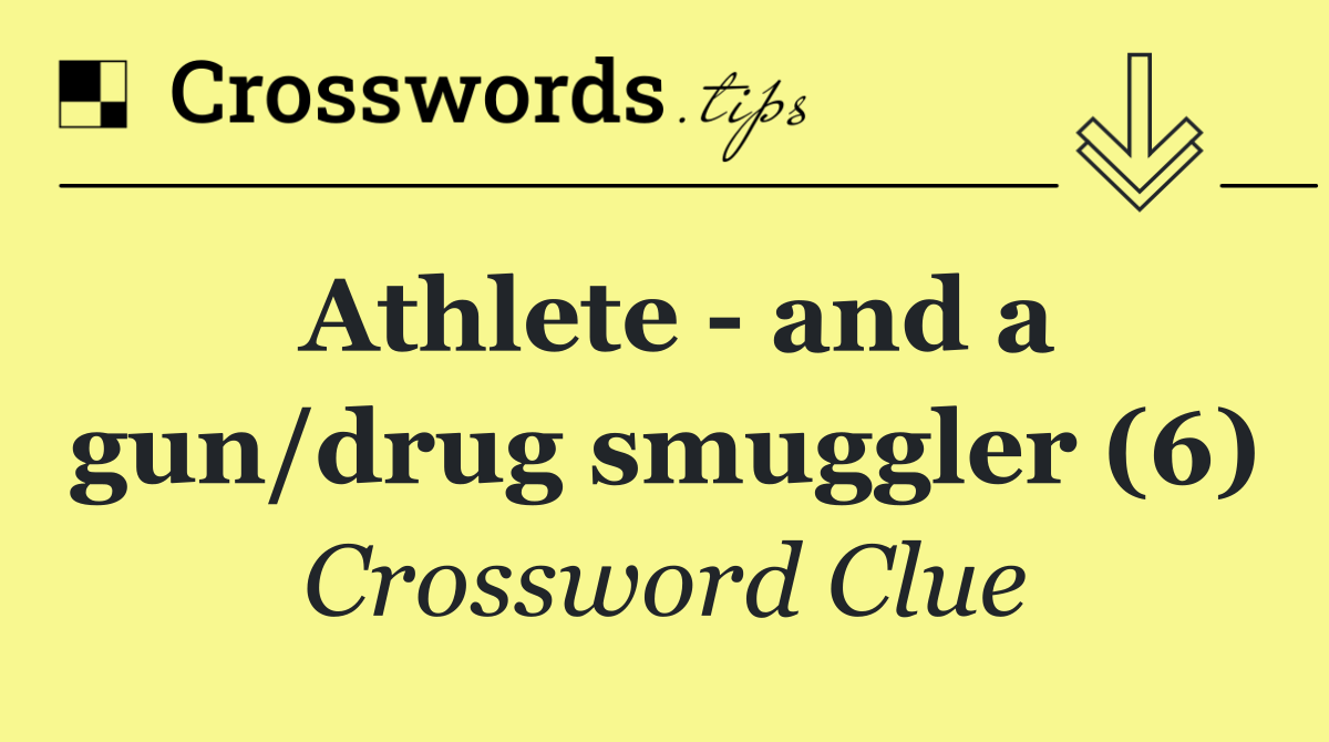 Athlete   and a gun/drug smuggler (6)