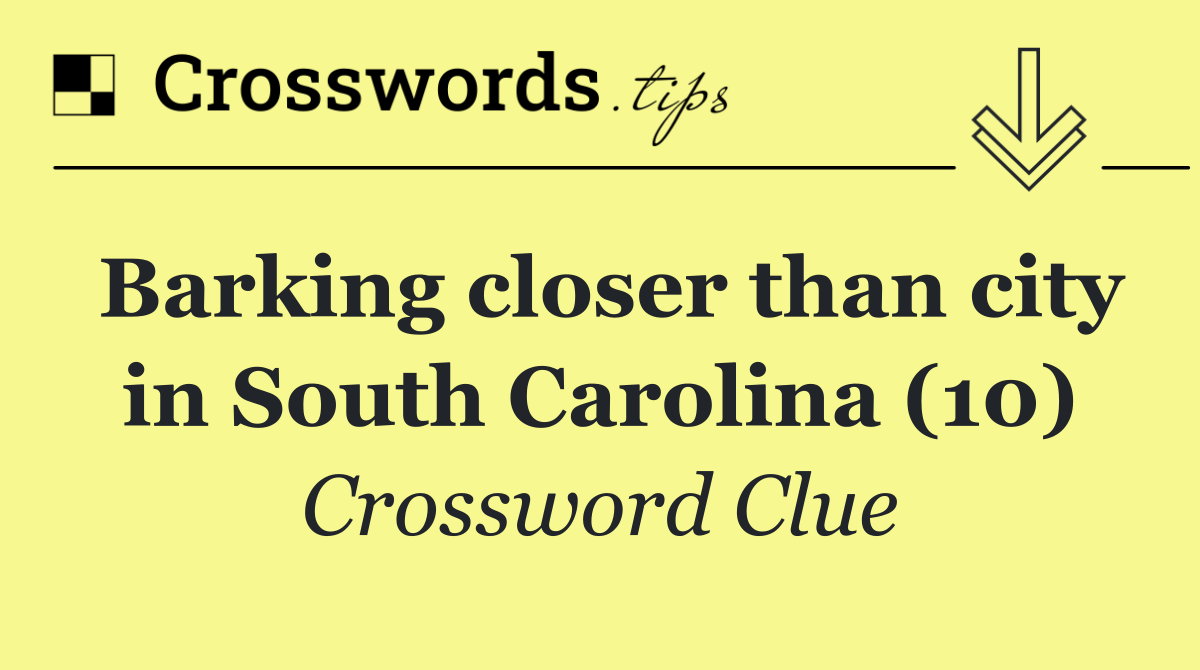 Barking closer than city in South Carolina (10)