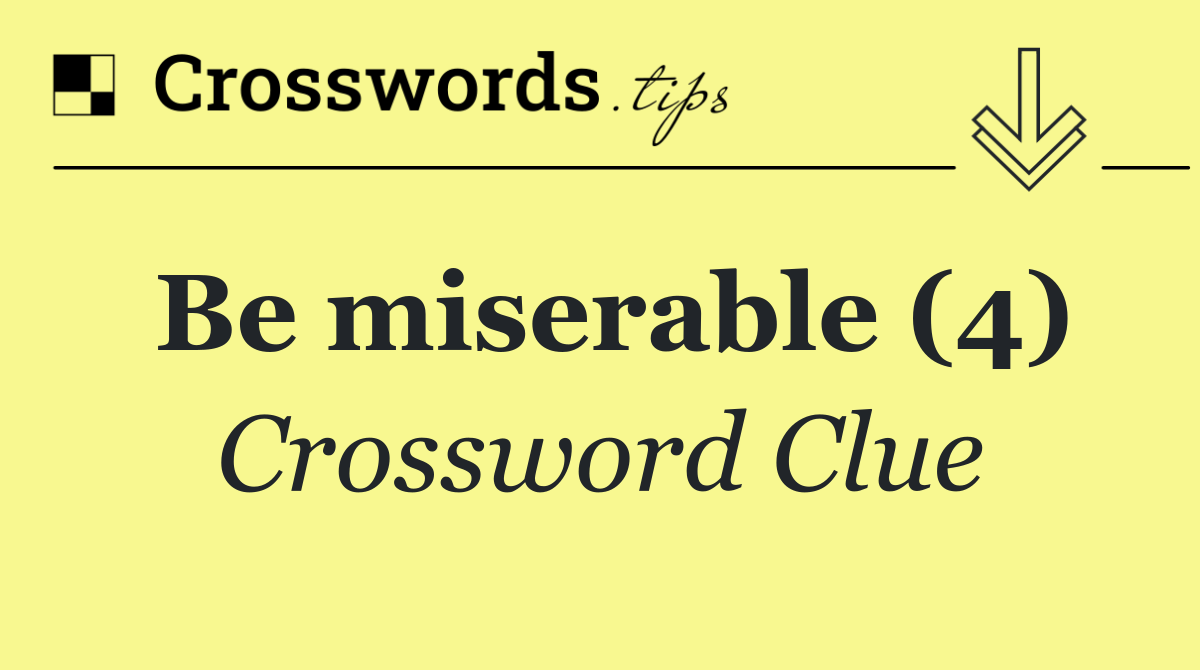 Be miserable (4)