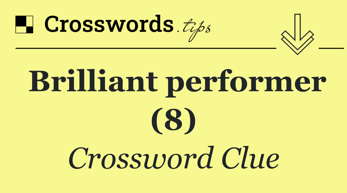 Brilliant performer (8)