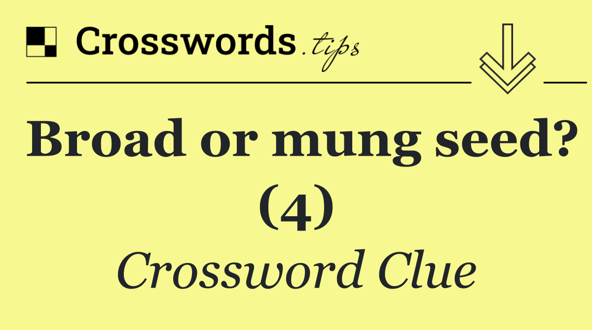 Broad or mung seed? (4)