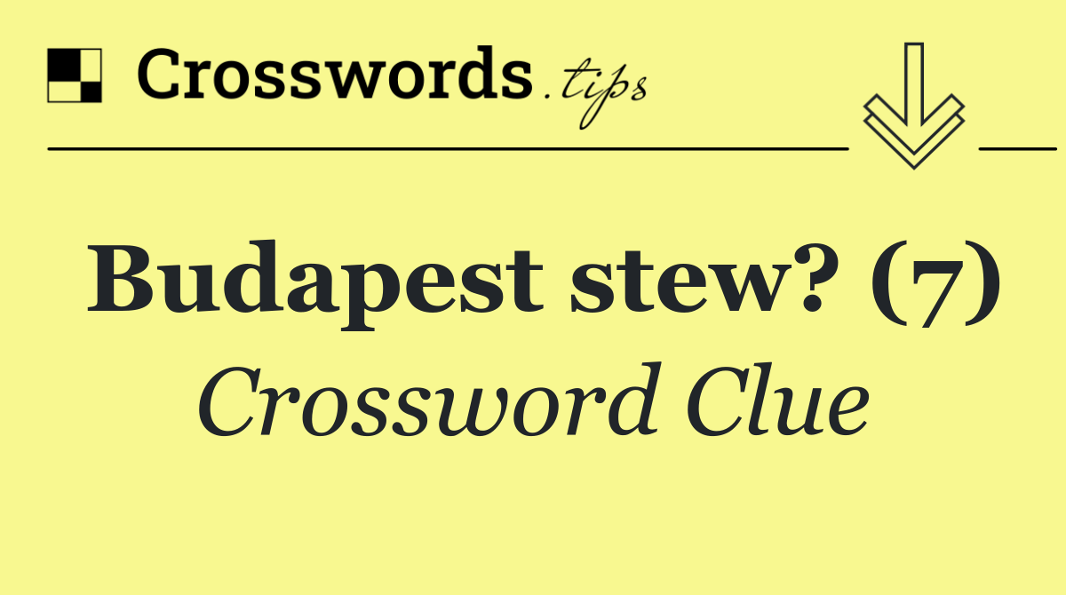 Budapest stew? (7)