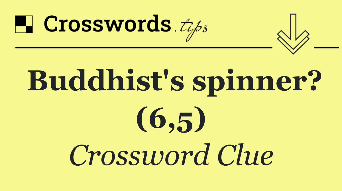 Buddhist's spinner? (6,5)