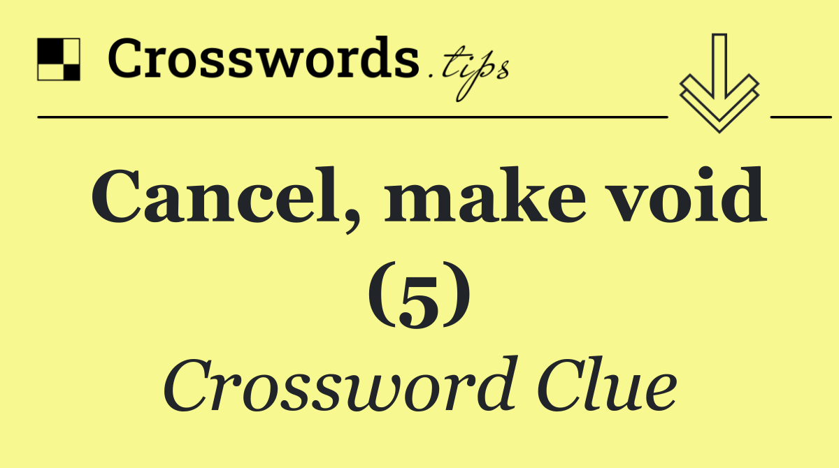 Cancel, make void (5)
