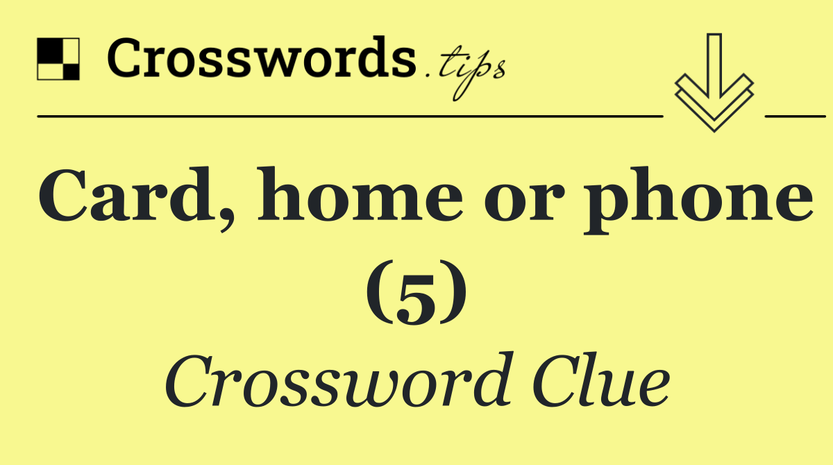 Card, home or phone (5)