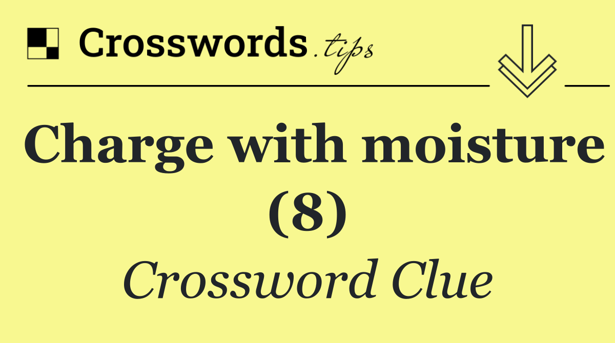 Charge with moisture (8)