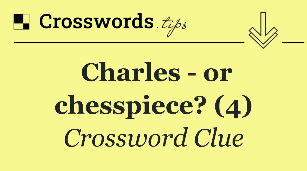 Charles   or chesspiece? (4)