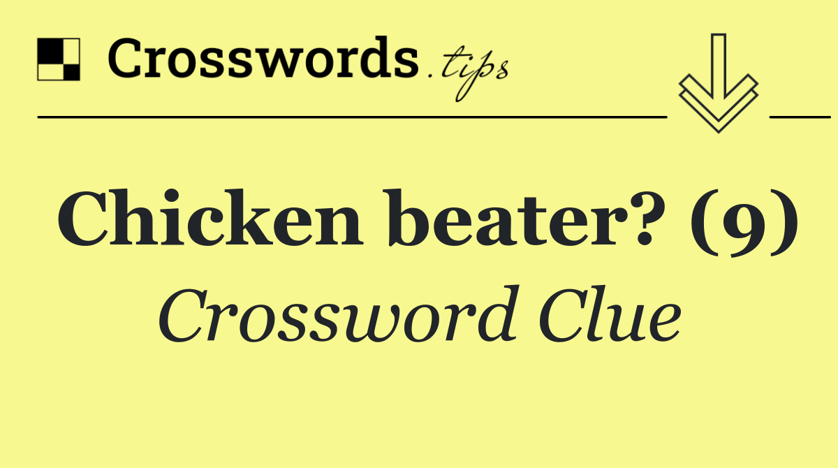 Chicken beater? (9)