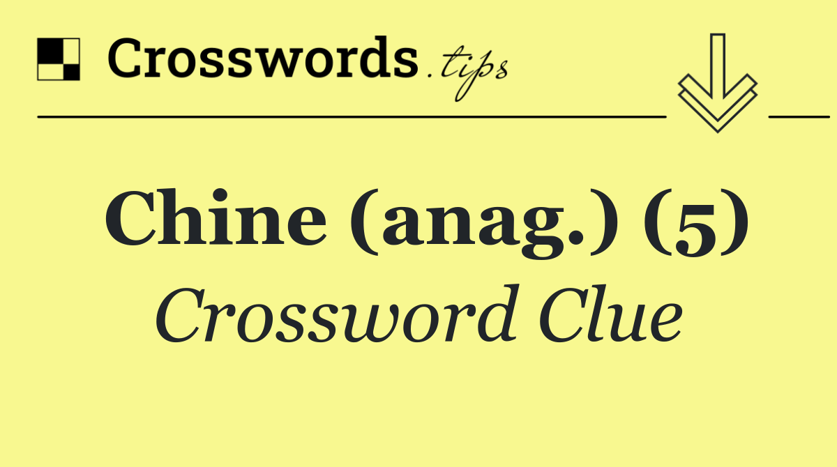 Chine (anag.) (5)