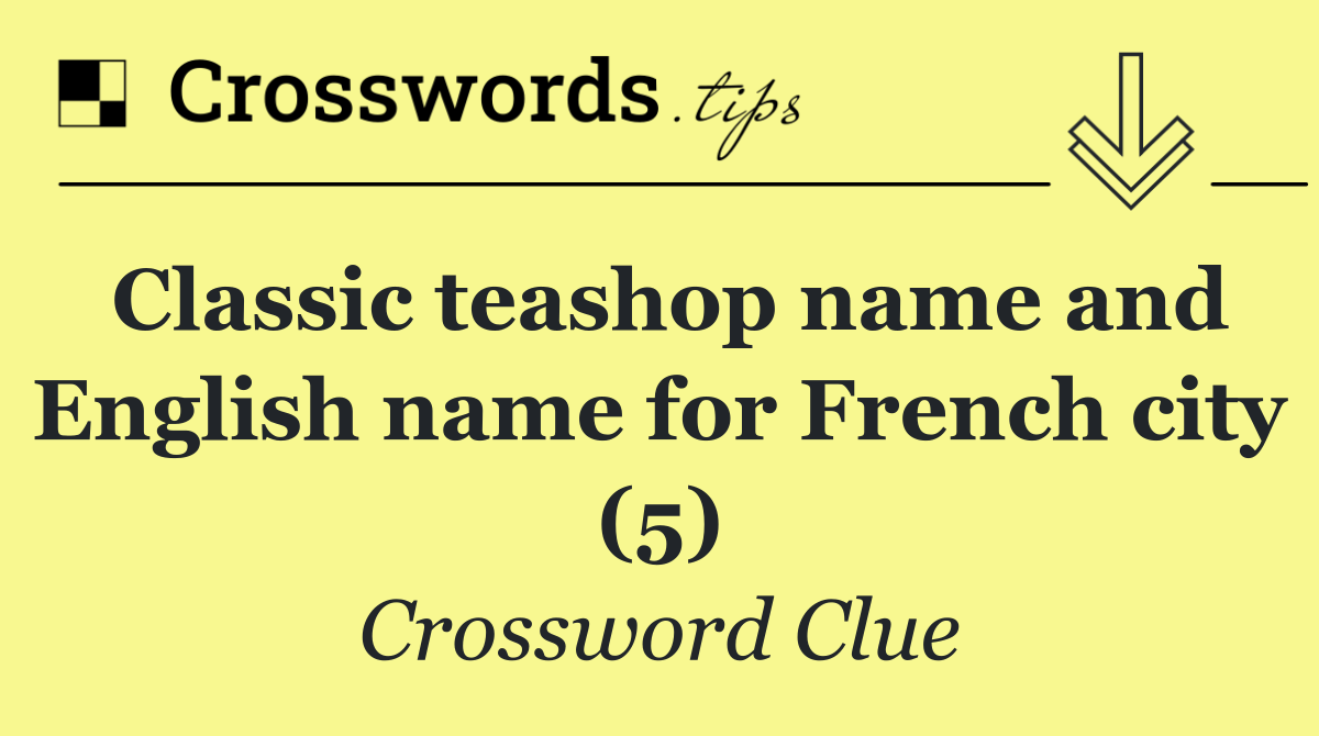 Classic teashop name and English name for French city (5)