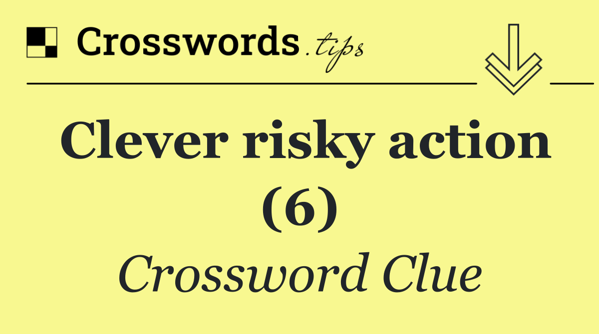 Clever risky action (6)