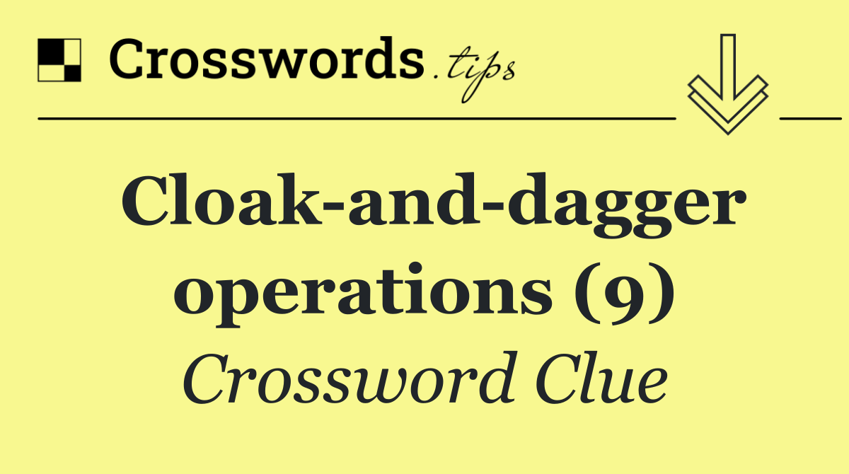 Cloak and dagger operations (9)