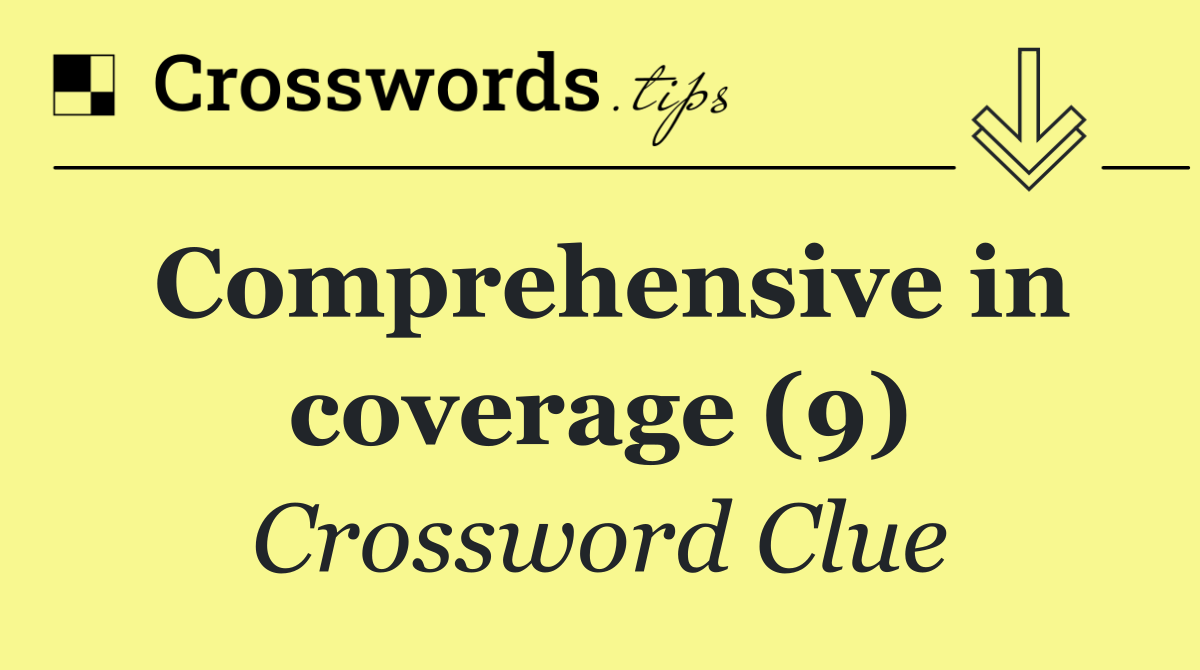 Comprehensive in coverage (9)