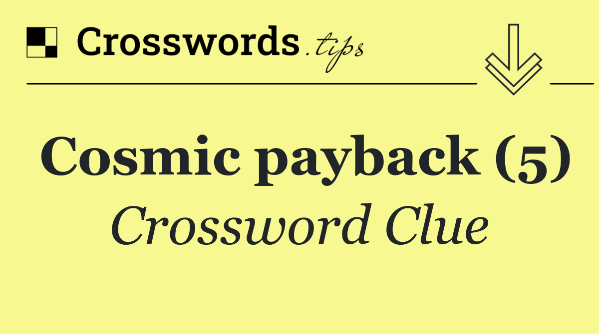 Cosmic payback (5)