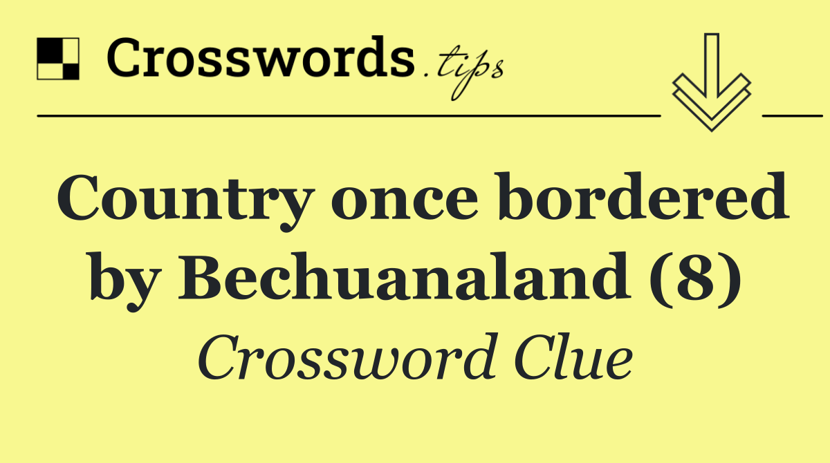 Country once bordered by Bechuanaland (8)