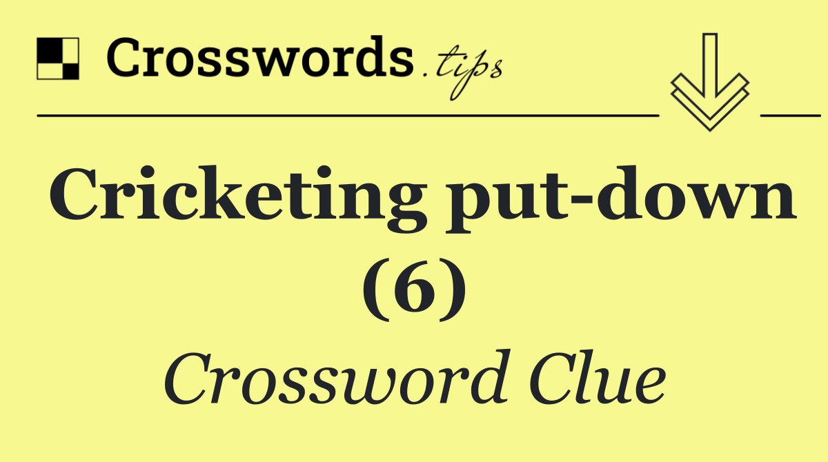 Cricketing put down (6)