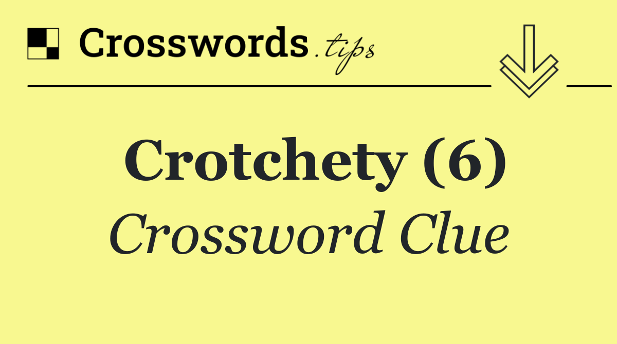Crotchety (6)