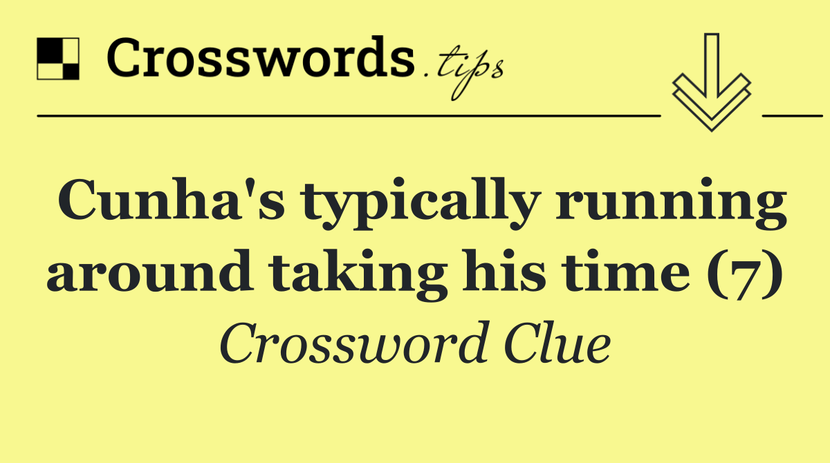Cunha's typically running around taking his time (7)
