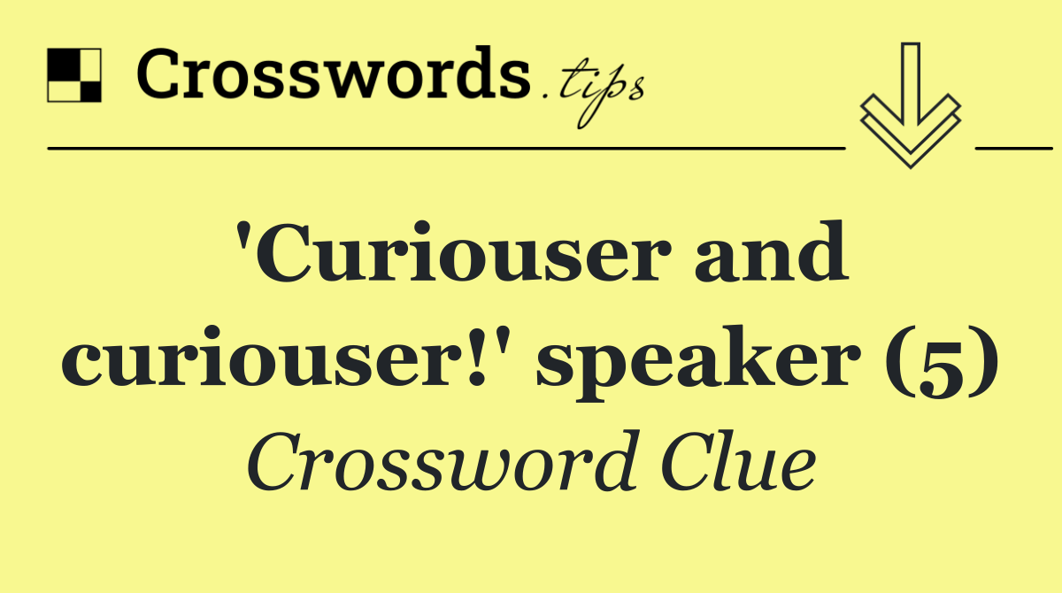 'Curiouser and curiouser!' speaker (5)