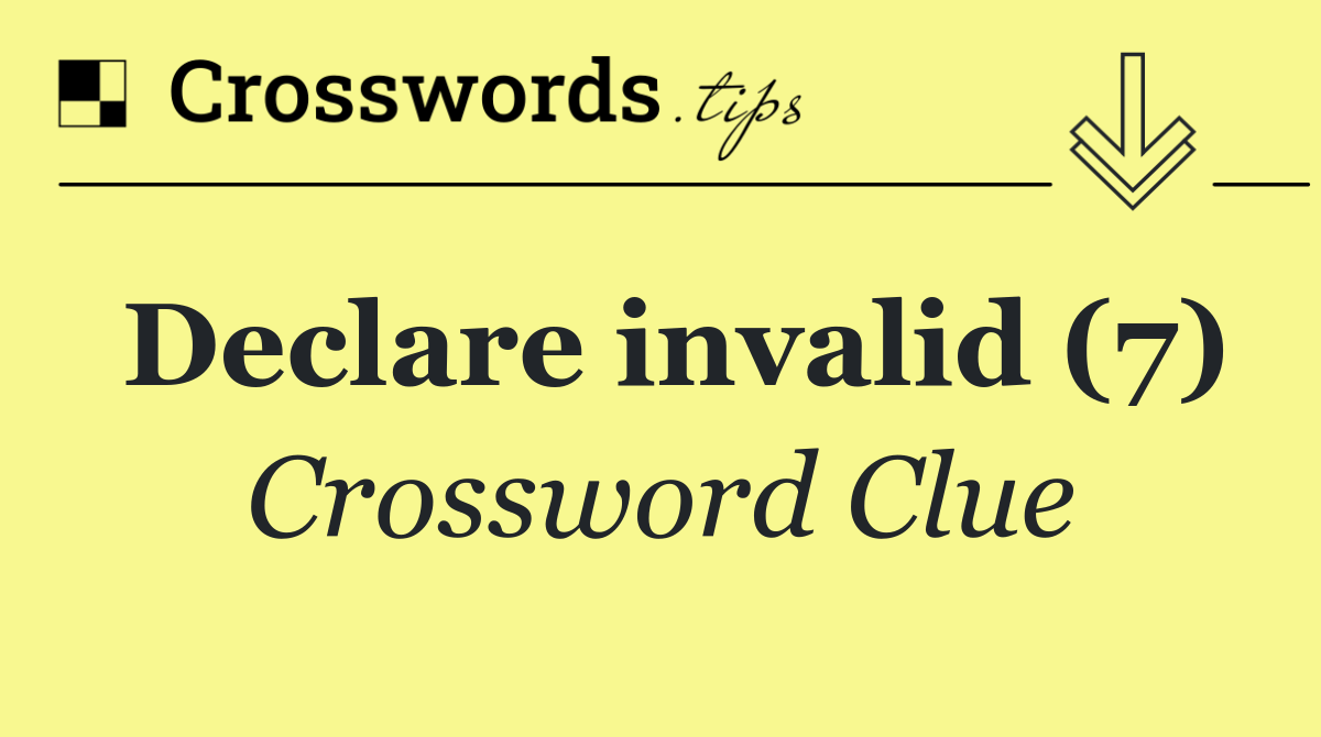 Declare invalid (7)