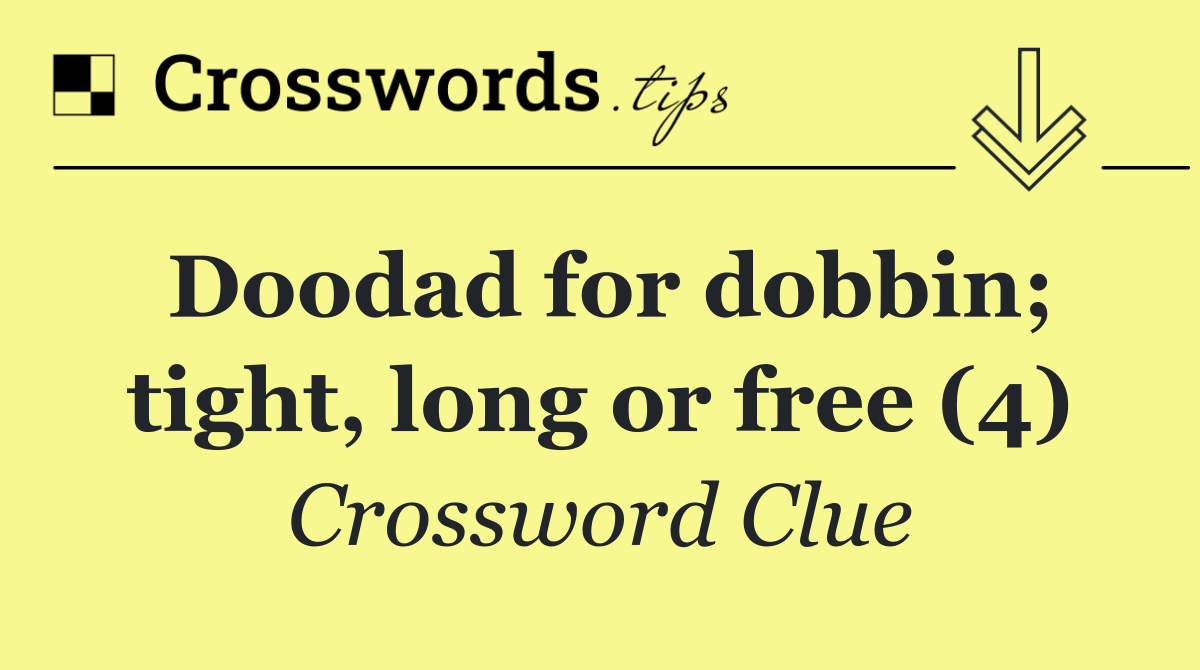 Doodad for dobbin; tight, long or free (4)