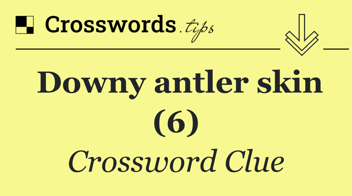 Downy antler skin (6)