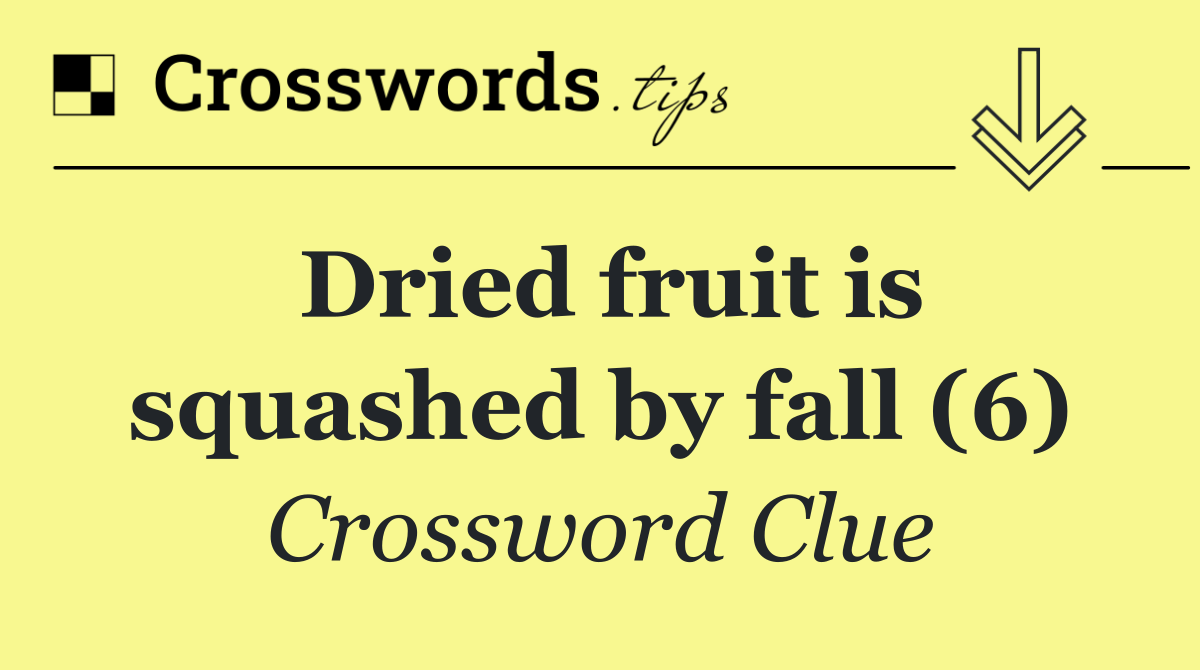 Dried fruit is squashed by fall (6)