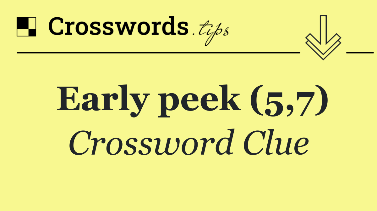 Early peek (5,7)