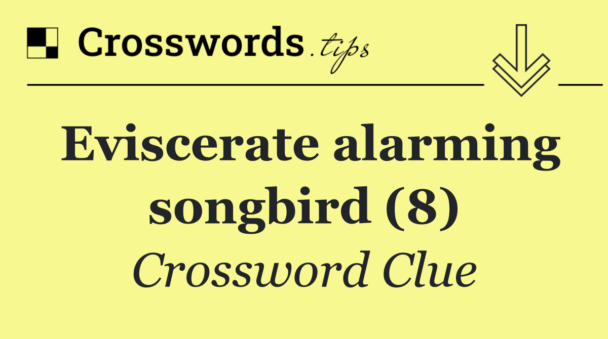 Eviscerate alarming songbird (8)