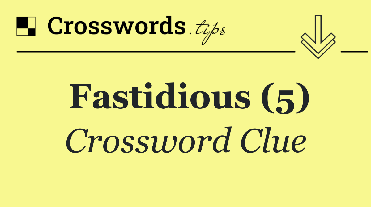 Fastidious (5)