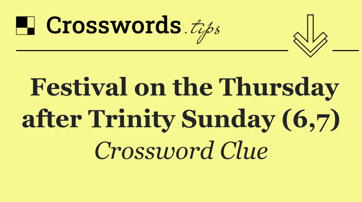 Festival on the Thursday after Trinity Sunday (6,7)