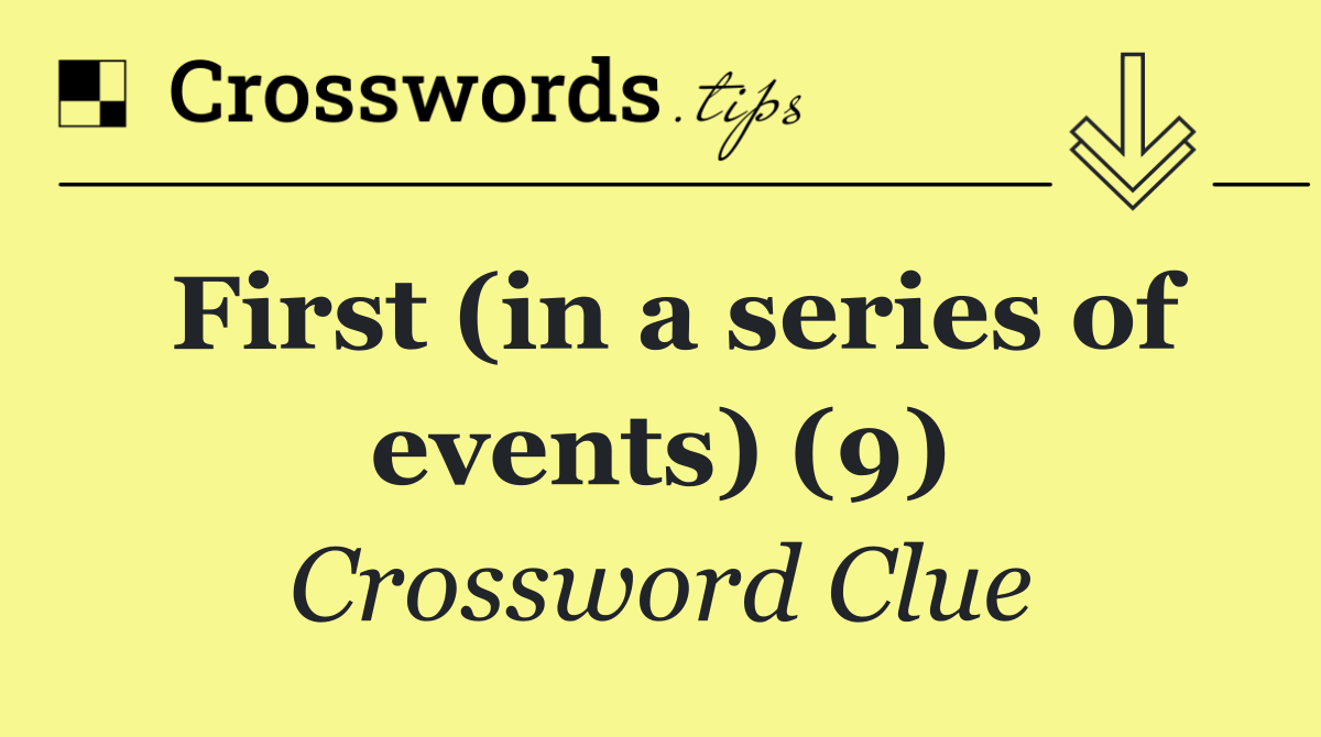 First (in a series of events) (9)