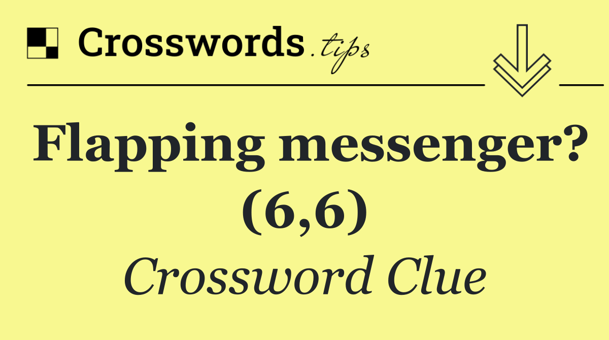 Flapping messenger? (6,6)