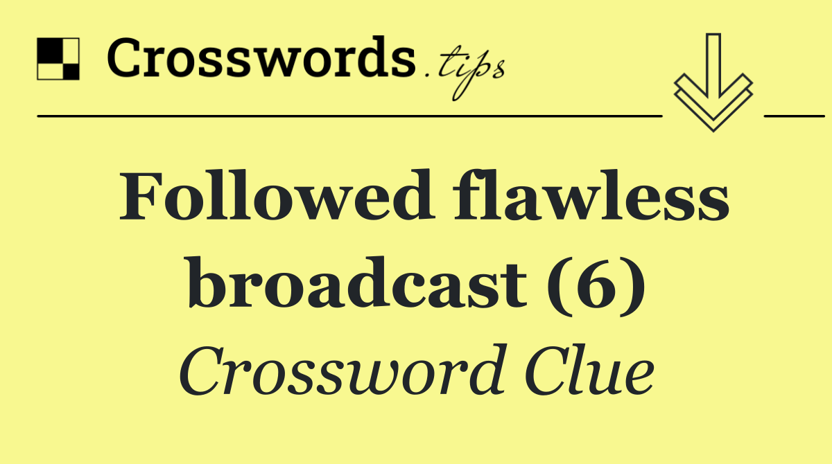 Followed flawless broadcast (6)