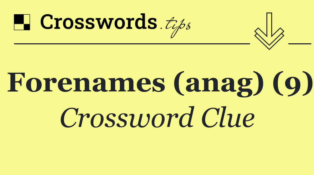 Forenames (anag) (9)