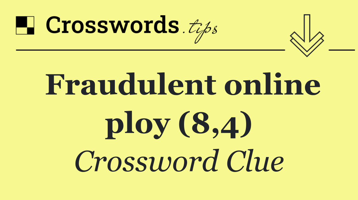 Fraudulent online ploy (8,4)