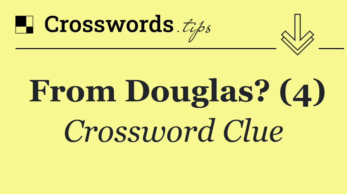 From Douglas? (4)