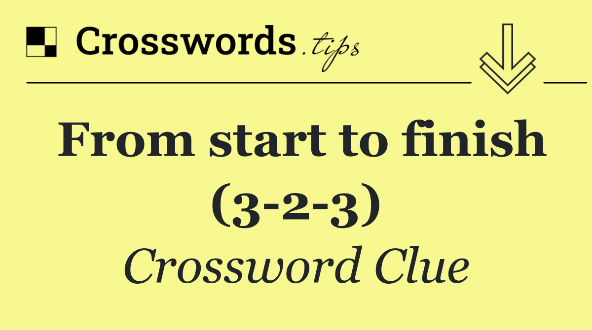 From start to finish (3 2 3)