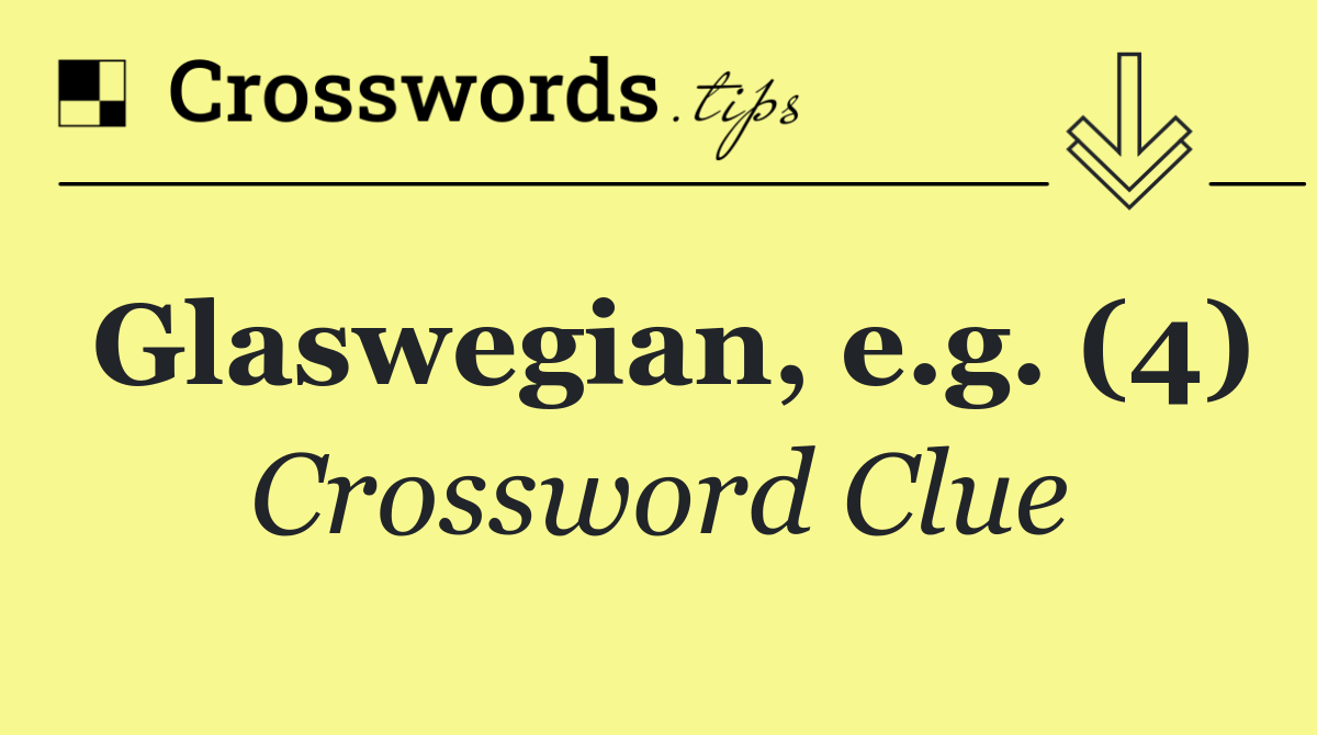 Glaswegian, e.g. (4)