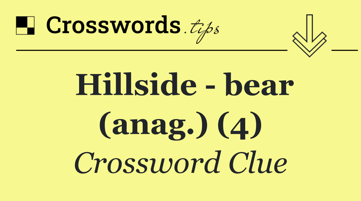 Hillside   bear (anag.) (4)