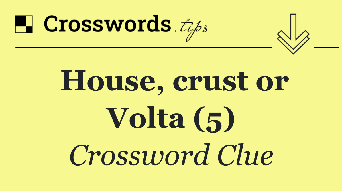 House, crust or Volta (5)
