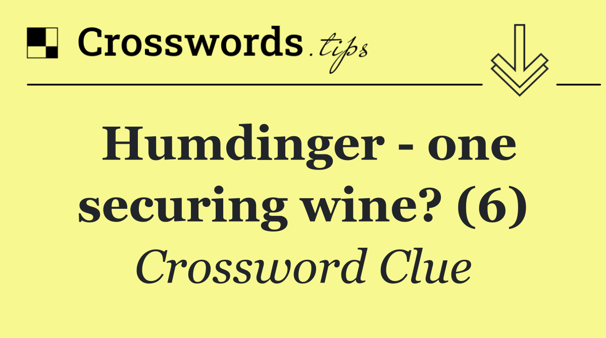 Humdinger   one securing wine? (6)