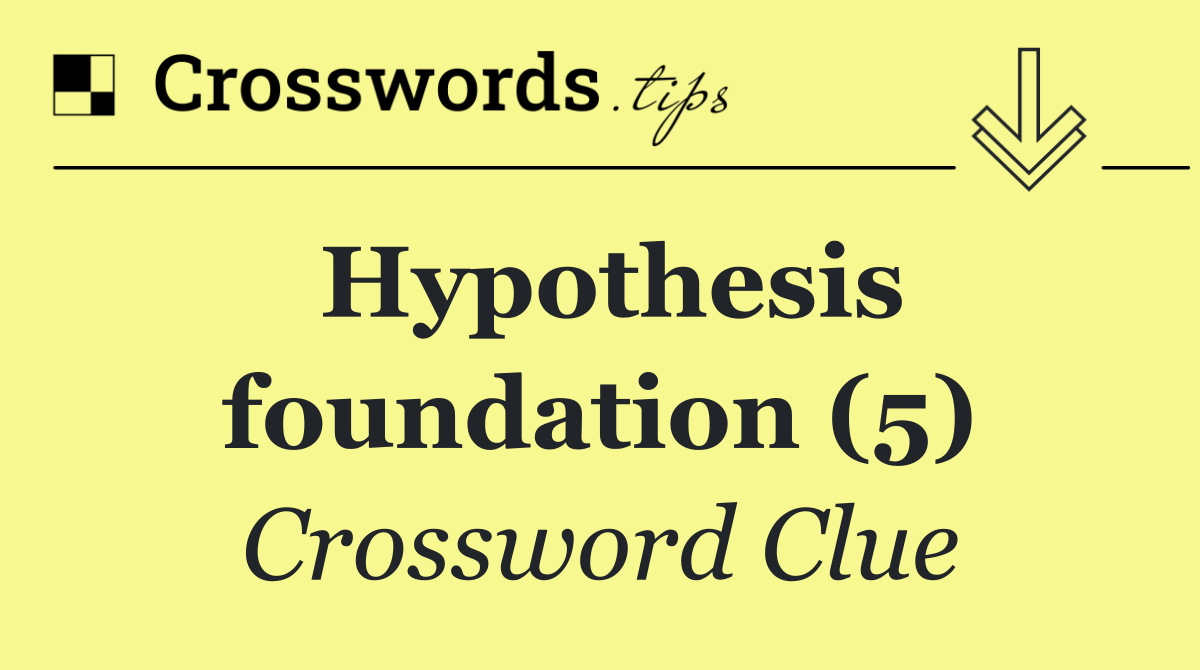 Hypothesis foundation (5)
