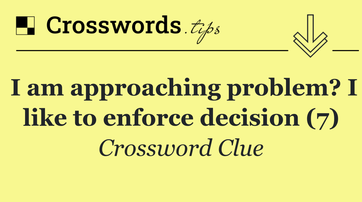 I am approaching problem? I like to enforce decision (7)