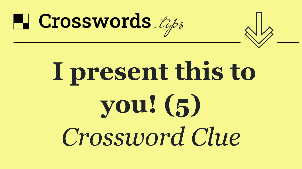 I present this to you! (5)