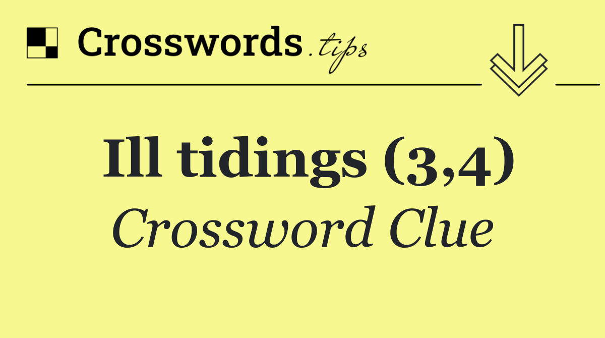 Ill tidings (3,4)