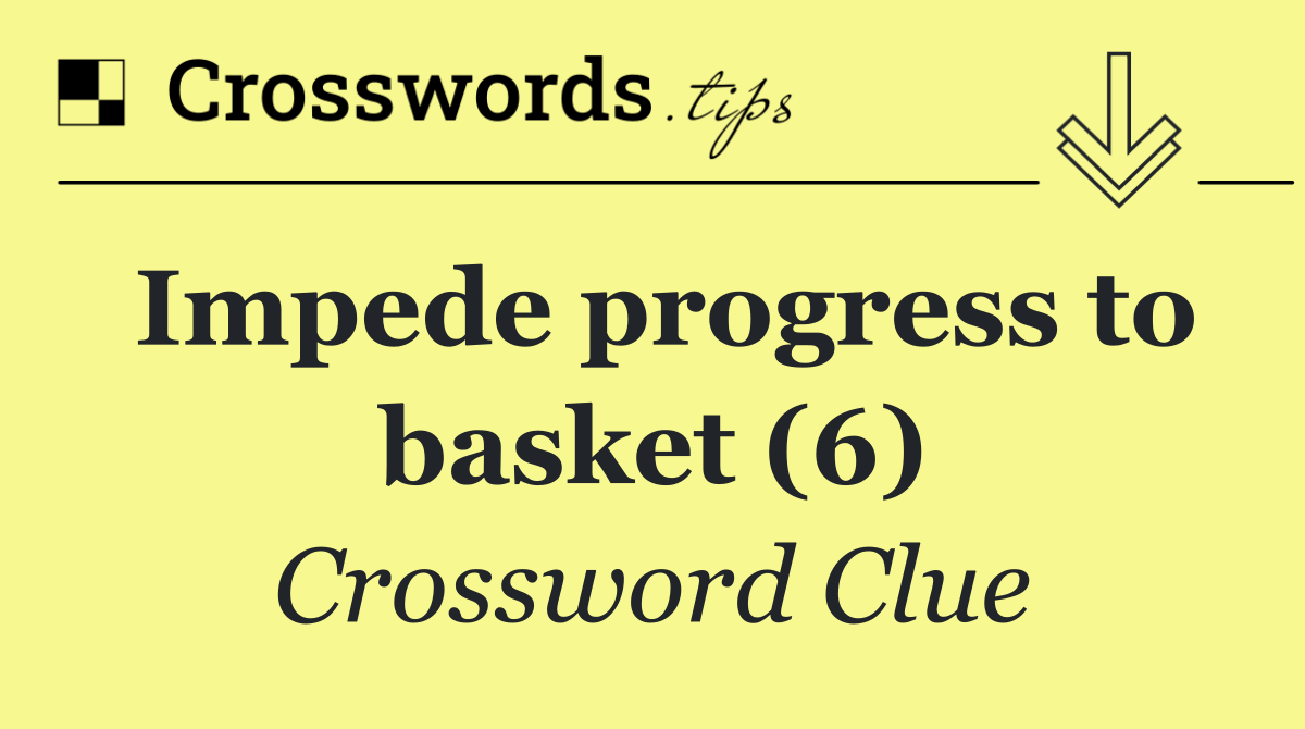 Impede progress to basket (6)